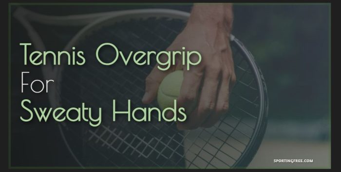 Tennis Overgrip For Sweaty Hands Tips