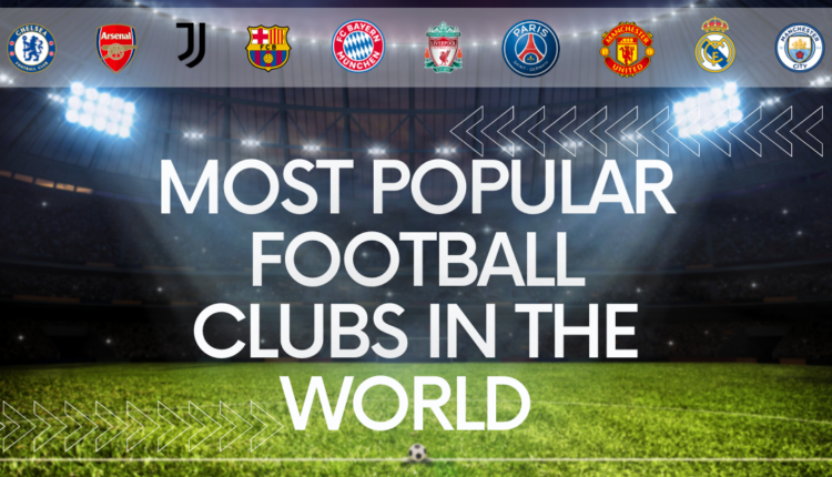 Most Popular Football Clubs In The World