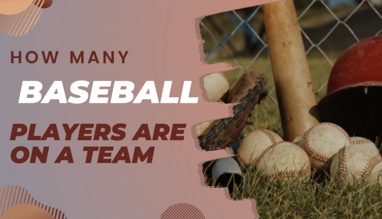 Understand Baseball by knowing how many Players Are On Team
